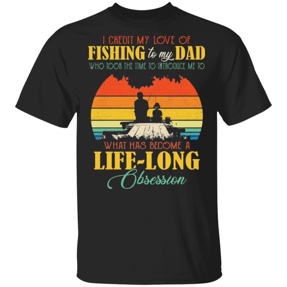 I Credit My Love Of Fishing To My Dad Who Took The Time To Introduce Me T-Shirt