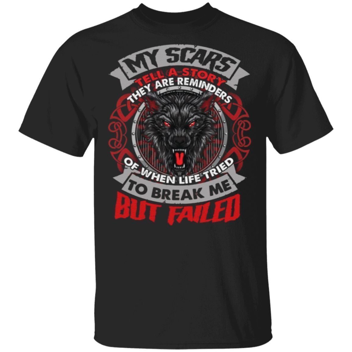 Wolf My Scars Tell A Story They Are Reminders Of When Life Tried To Break Me Print On Back T-Shirt