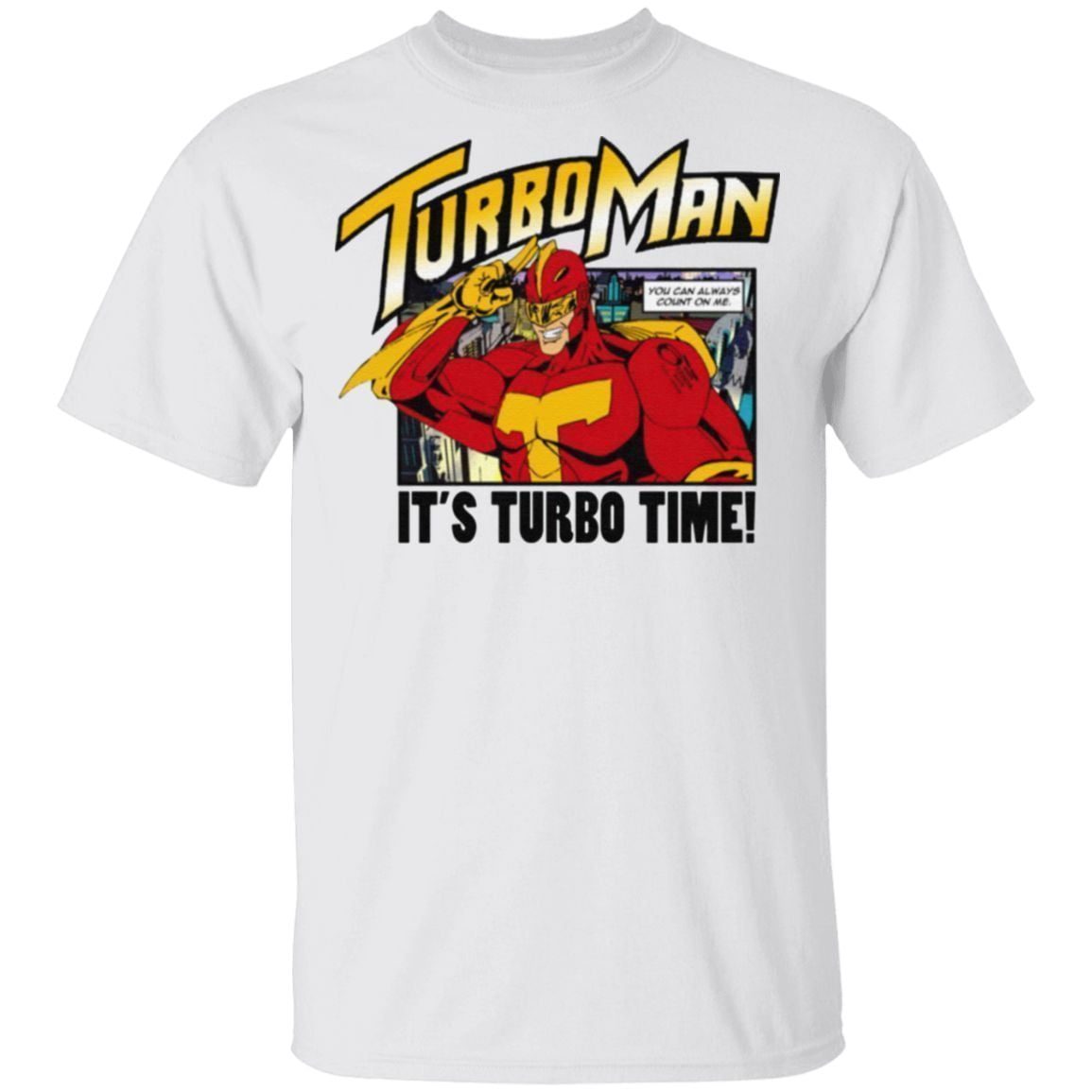 Turbo Man It’s Turbo Time You Can Always Count On Me T Shirt