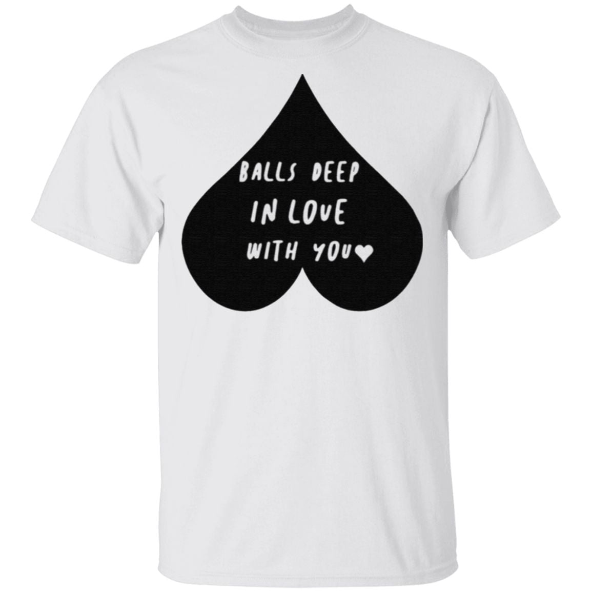 Balls Deep In Love With You T Shirt