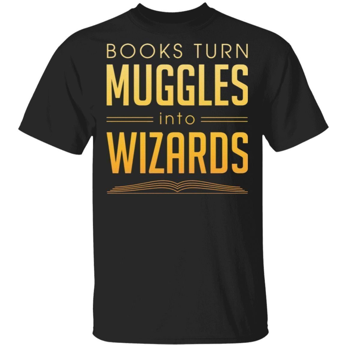 Books Turn Muggles Into Wizards T-Shirt