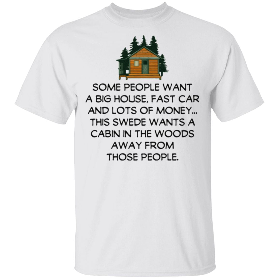 Some People Want A Big House, Fast Car And Lots Of Money T Shirt