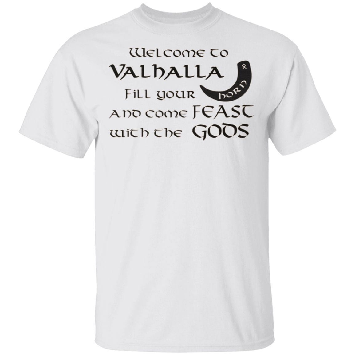 Welcome To Valhalla Fill Your Horn And Come Feast With The Gods T Shirt