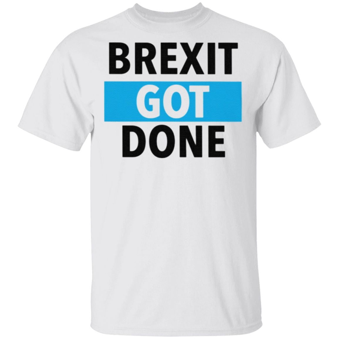 Brexit Got Done T Shirt