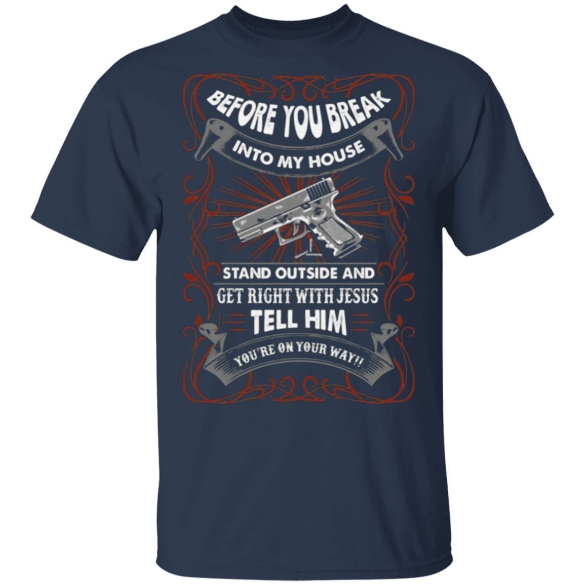 Before You Break Into My House Stand Outside And Get Right With Jesus T Shirt