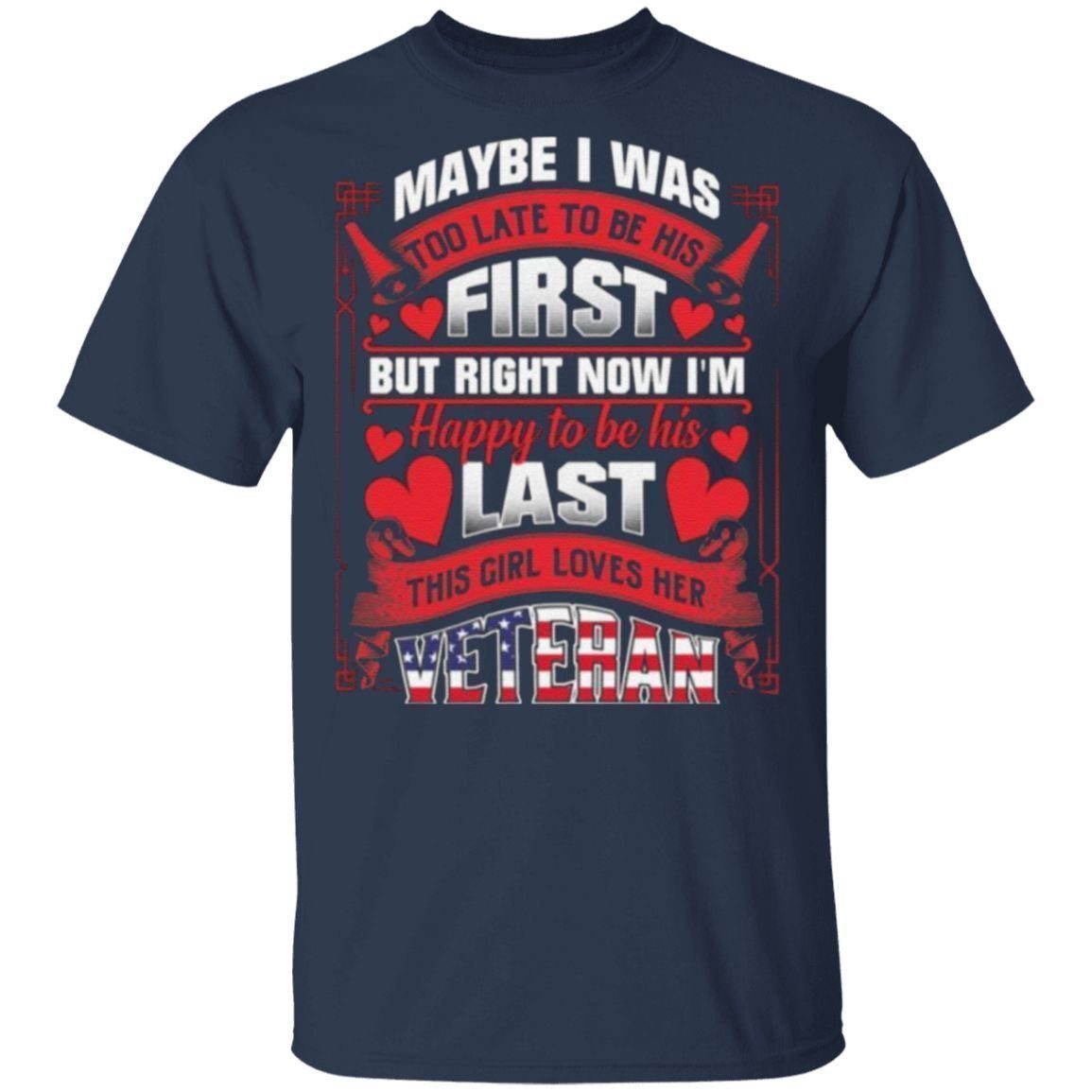 Maybe I Was Too Late To Be His First But Right Now I’m Happy To Be His Last T Shirt