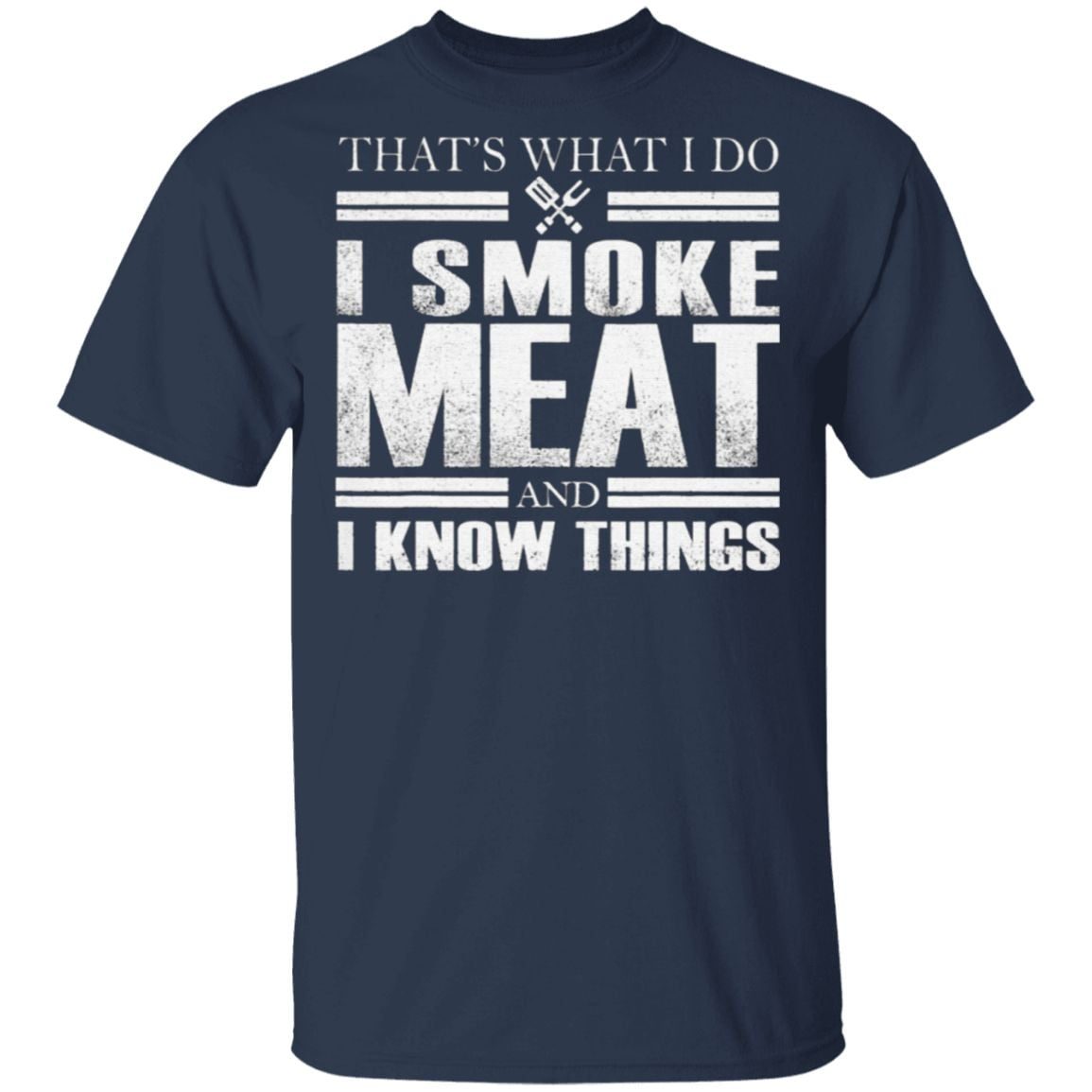 That's What I Do I Smoke Meat And I Know Things T Shirt