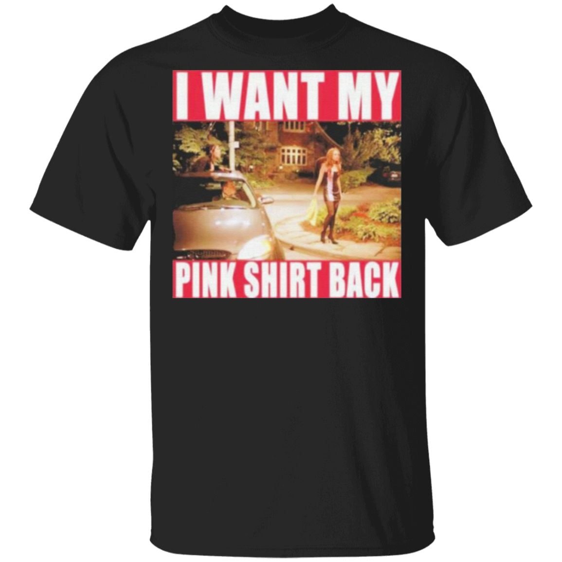 I Want My Pink Shirt Back T Shirt