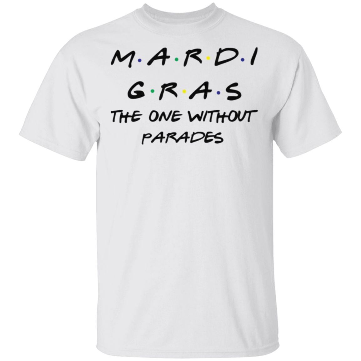 Mardi Gras The One Without Parades T Shirt