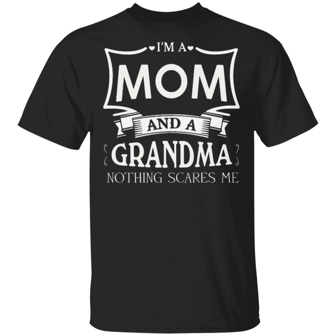 I'm A Mom And A Grandma Nothing Scares Me TShirt