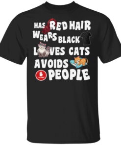 Has Red Hair Wears Black Loves Cats Avoids People T-shirt