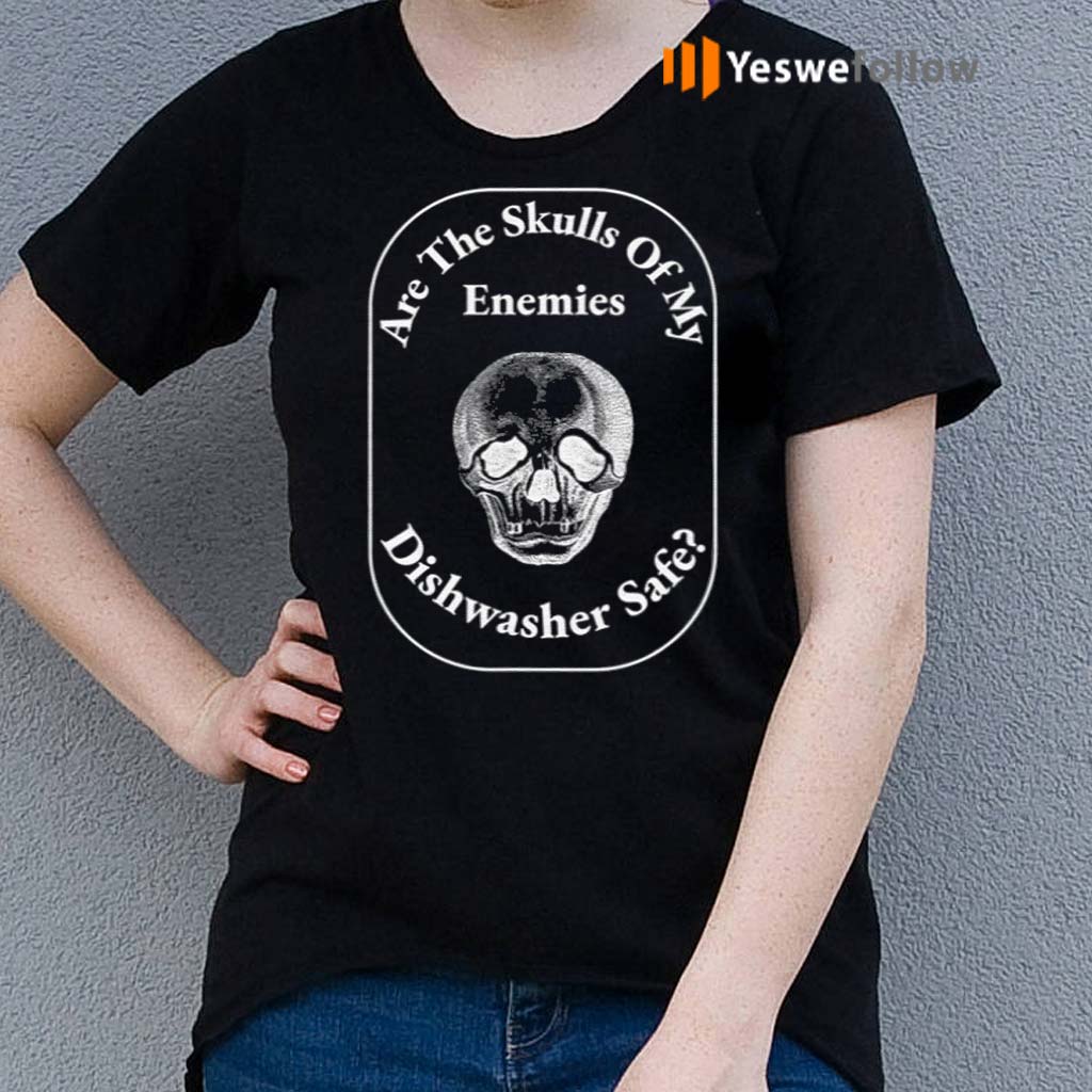 Are-The-Skulls-Of-My-Enemies-Dishwasher-Safe-Shirts