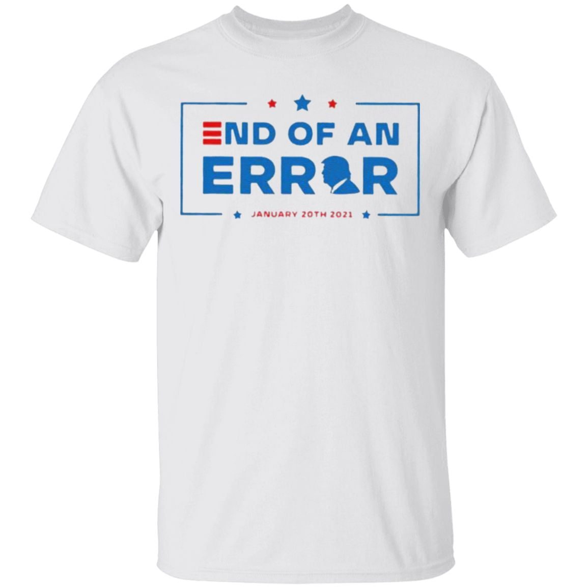 End of an error Donald Trump January 20th 2021 t shirt