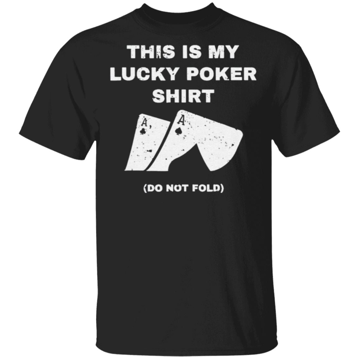 This is my lucky poker shirt do not fold t shirt