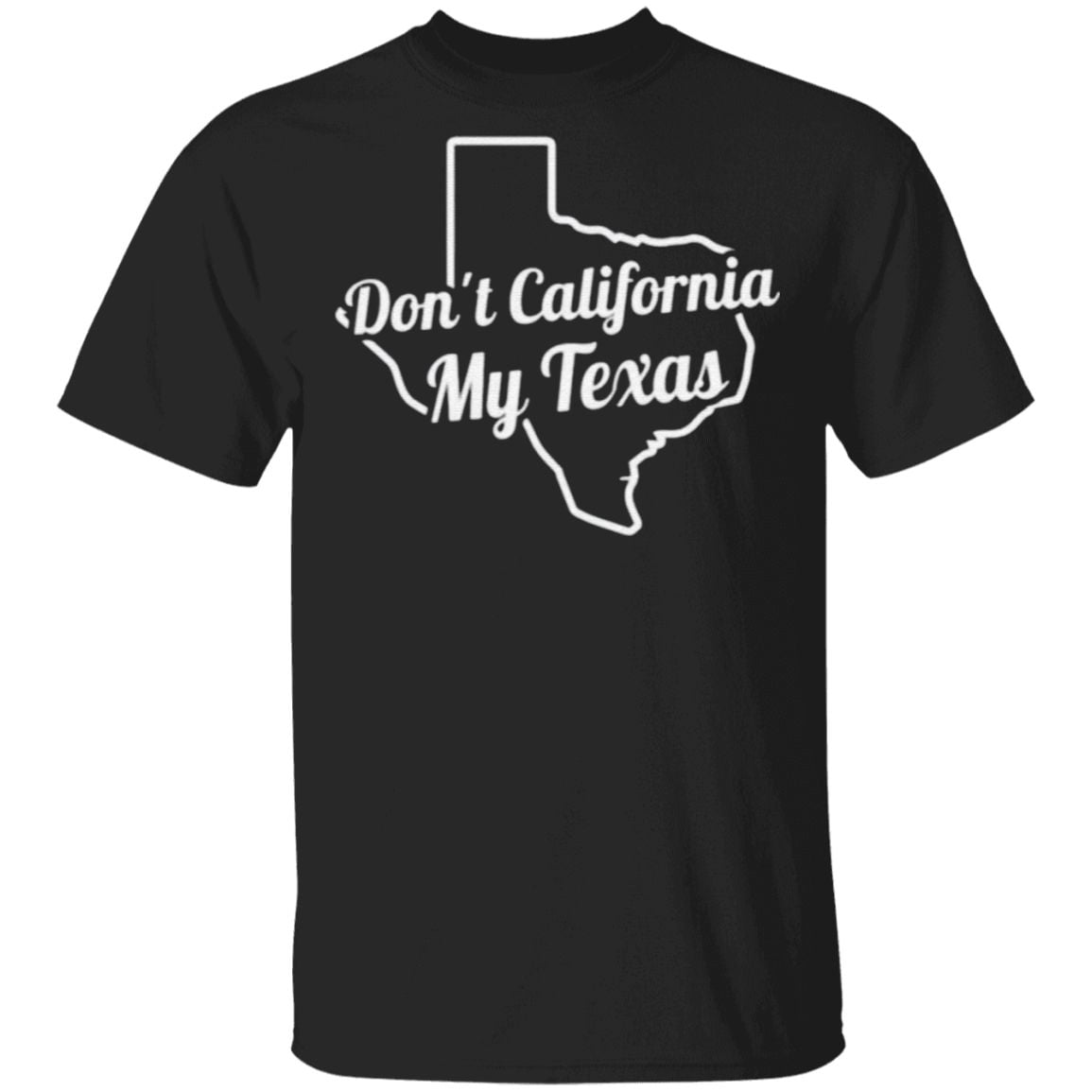 Don’t california my Texas t shirt