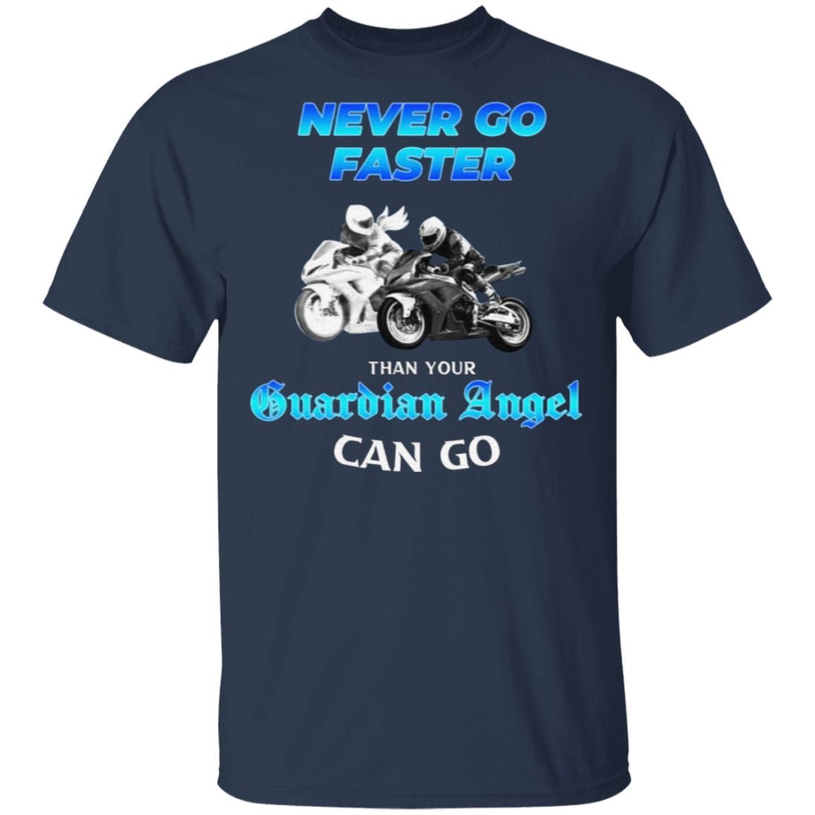 Never Go Faster Than Your Guardian Angel Can Go Biker T Shirt