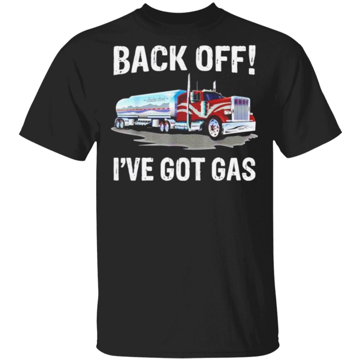 Back Off I’ve Got Gas Truck T Shirt