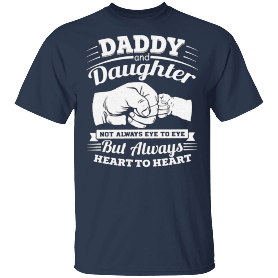 Daddy and daughter not always eye to eye but always heart to heart t shirt
