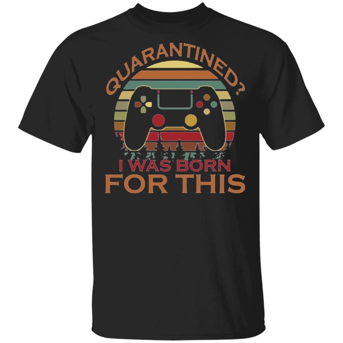 Quarantined I Was Born For This T-Shirt