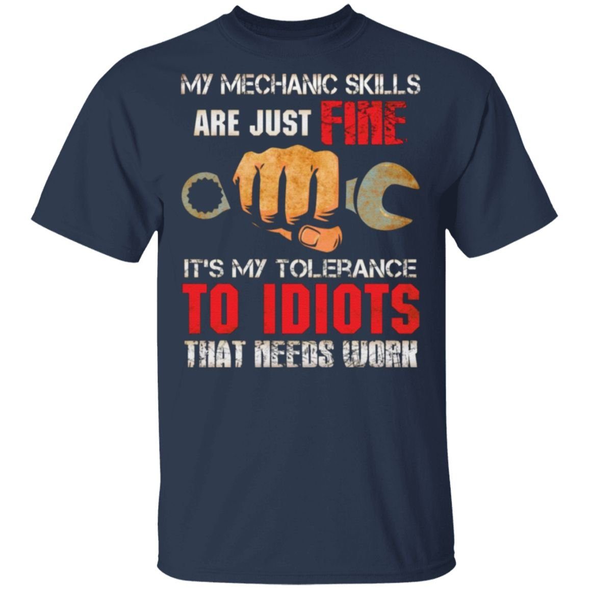 My Mechanic Skills Are Just Fine It’s My Tolerance To Idiots That Needs Work Print On Back Only T-Shirt