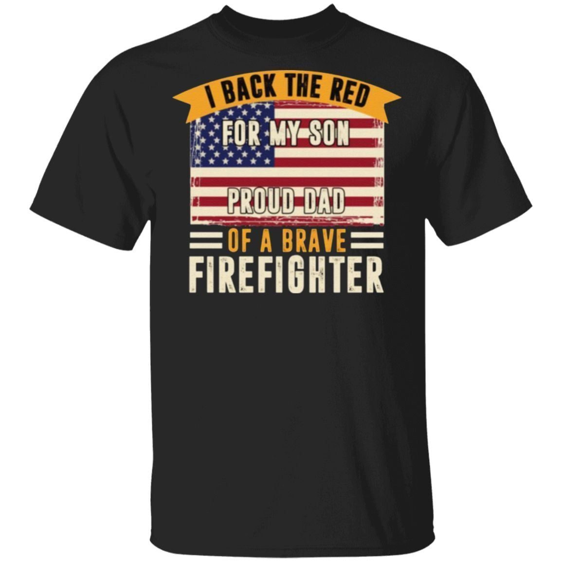 I Back The Red For My Son Proud Dad Of Brave Firefighter T-Shirt