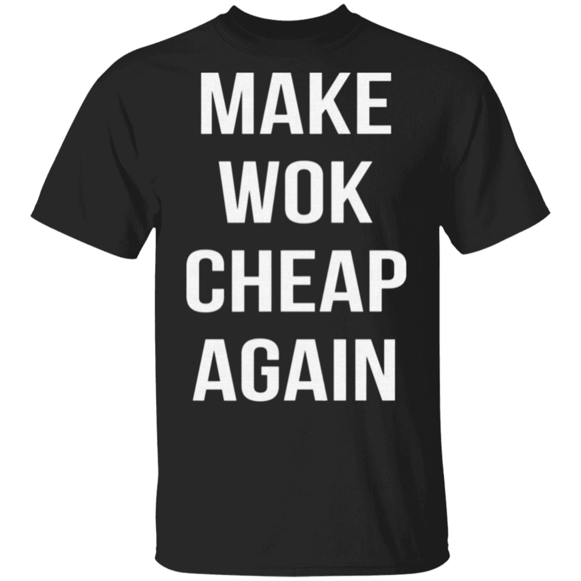 Make Wok Cheap Again T Shirt