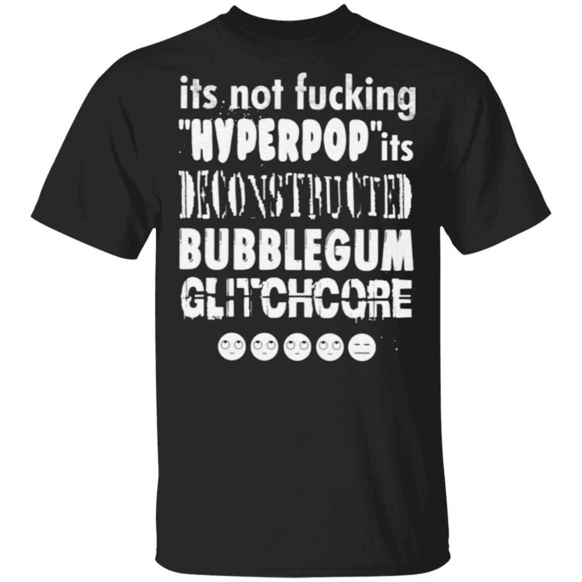 It’s Not Fucking Hyperpop It’s Deconstructed Bubblegum Glitchcore T Shirt