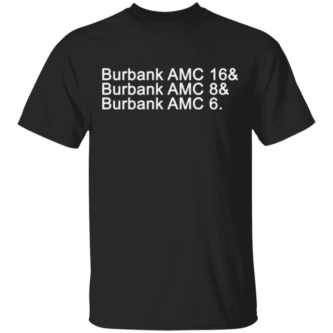 Burbank AMC 16 Burbank AMC 8 Burbank AMC 6 T Shirt