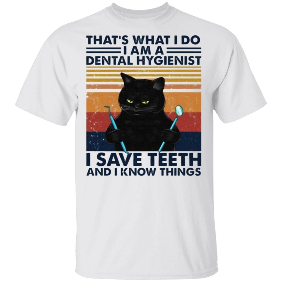 Black Cat That’s What I Do I Am A Dental Hygienist T Shirt