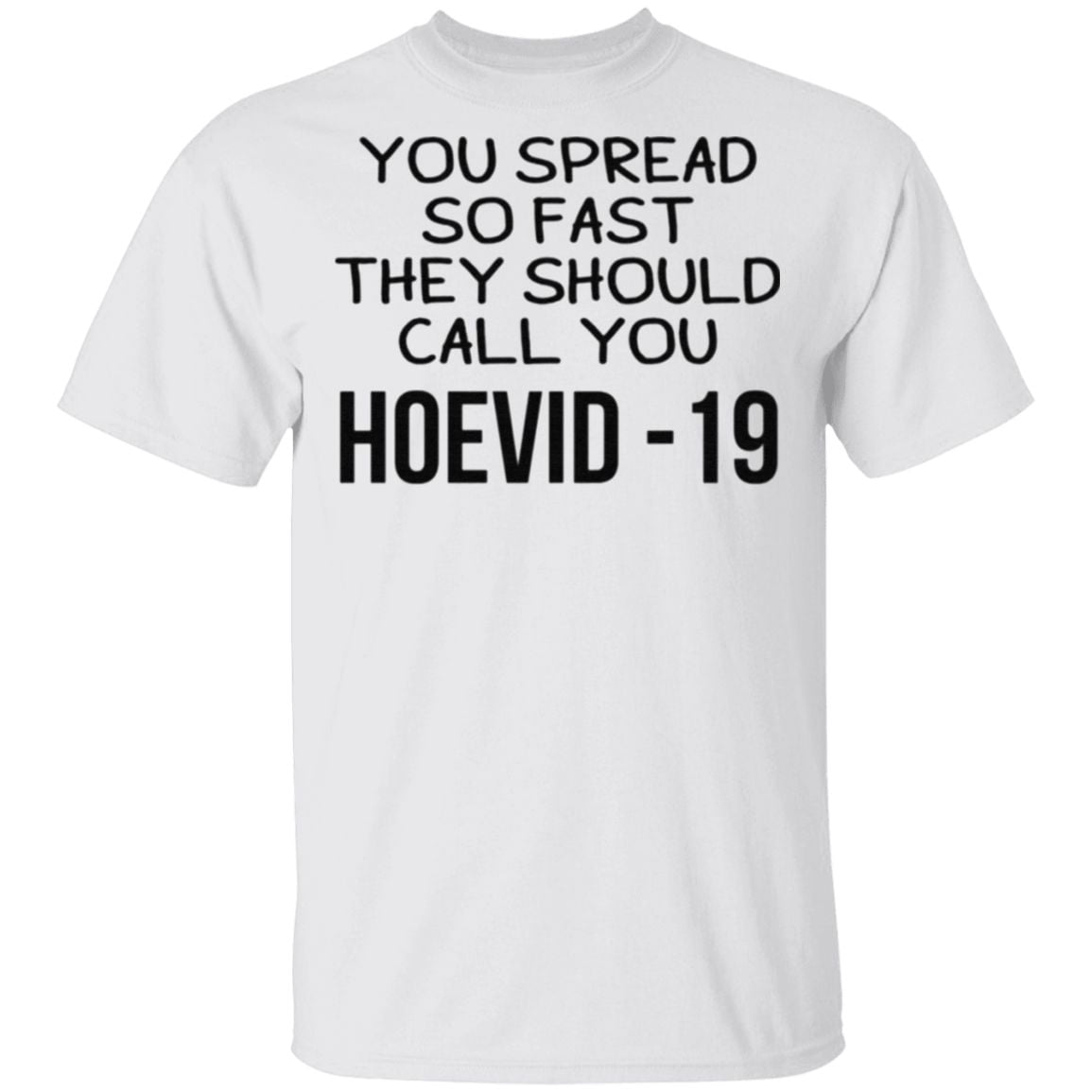 You Spread So Fast They Should Call You Hoevid-19 T Shirt