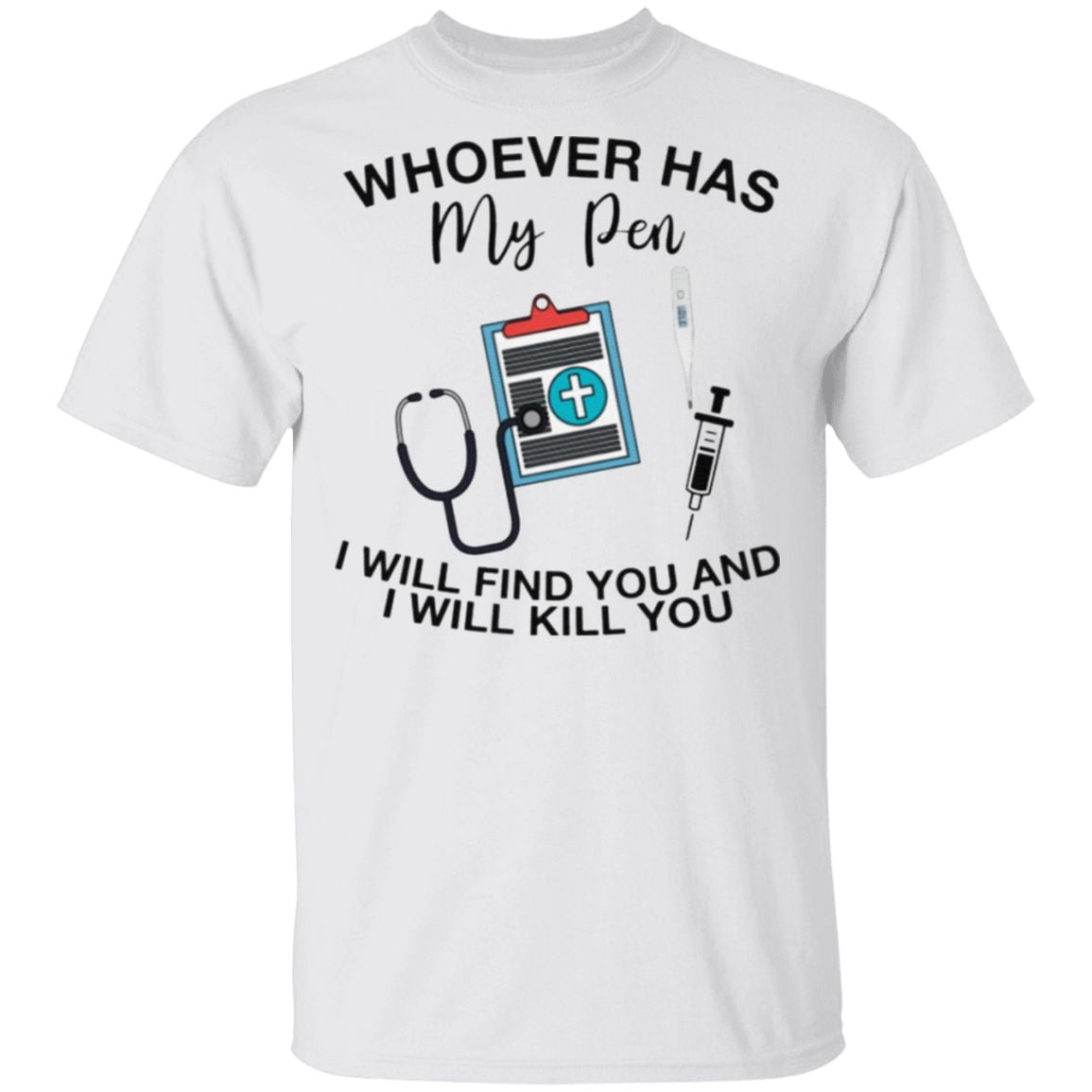 Whoever Has My Pen I Will Find You And Kill You T Shirt