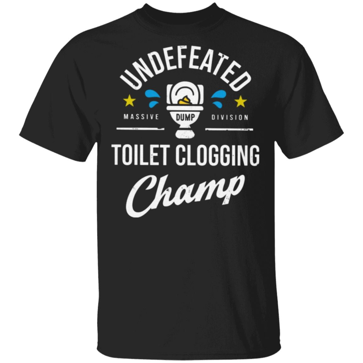 Undefeated Massive Dump Division Toilet Clogging Champ T Shirt