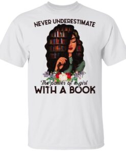 Never Underestimate The Power Of A Girl With A Book T-shirt