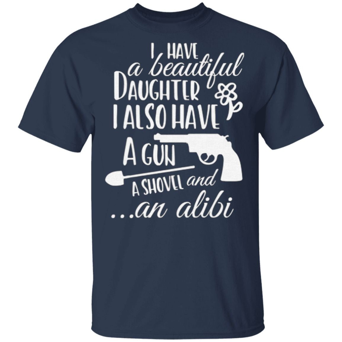 I Have a Beautiful Daughter I Also Have a Gun T-Shirt