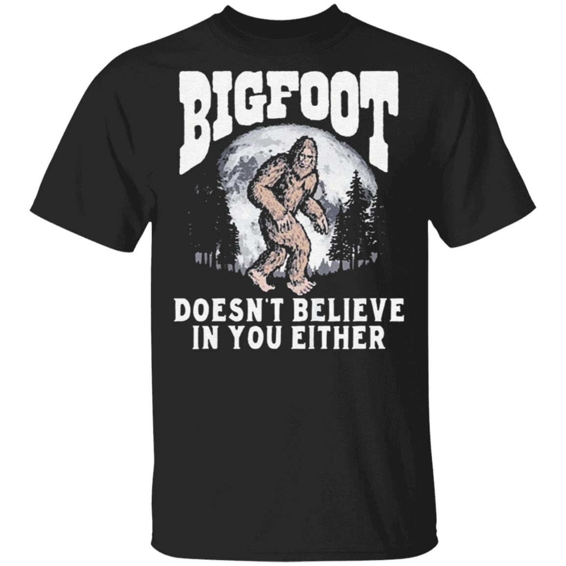 Bigfoot doesn't believe in you either sasquatch moon t shirt