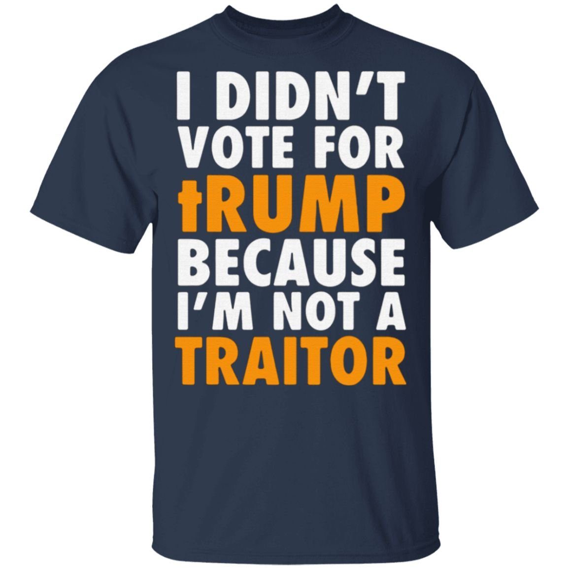 I didn't vote for Trump because I'm not a traitor t shirt