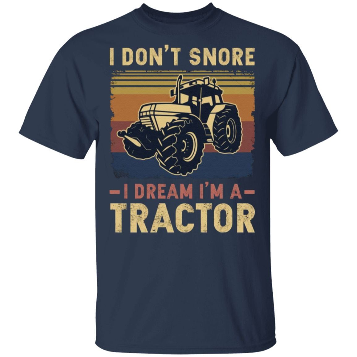 I Don’t Snore I Dream I’m A Tractor Vintage Retro Funny Tractor T-Shirt