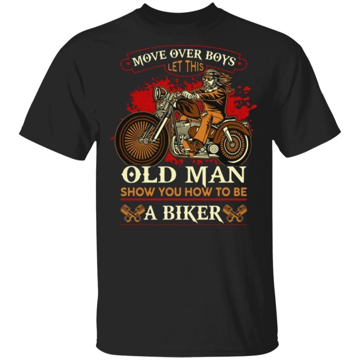 Move Over Boys Let This Old Man Show You How To Be A Biker Retro Biker Print On Back Only T-Shirt
