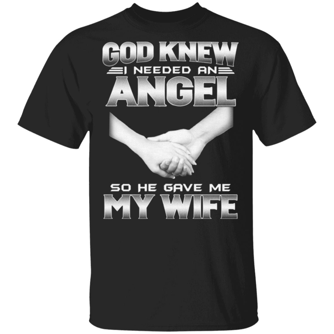 God Knew I Needed An Angel So He Gave Me My Wife T Shirt