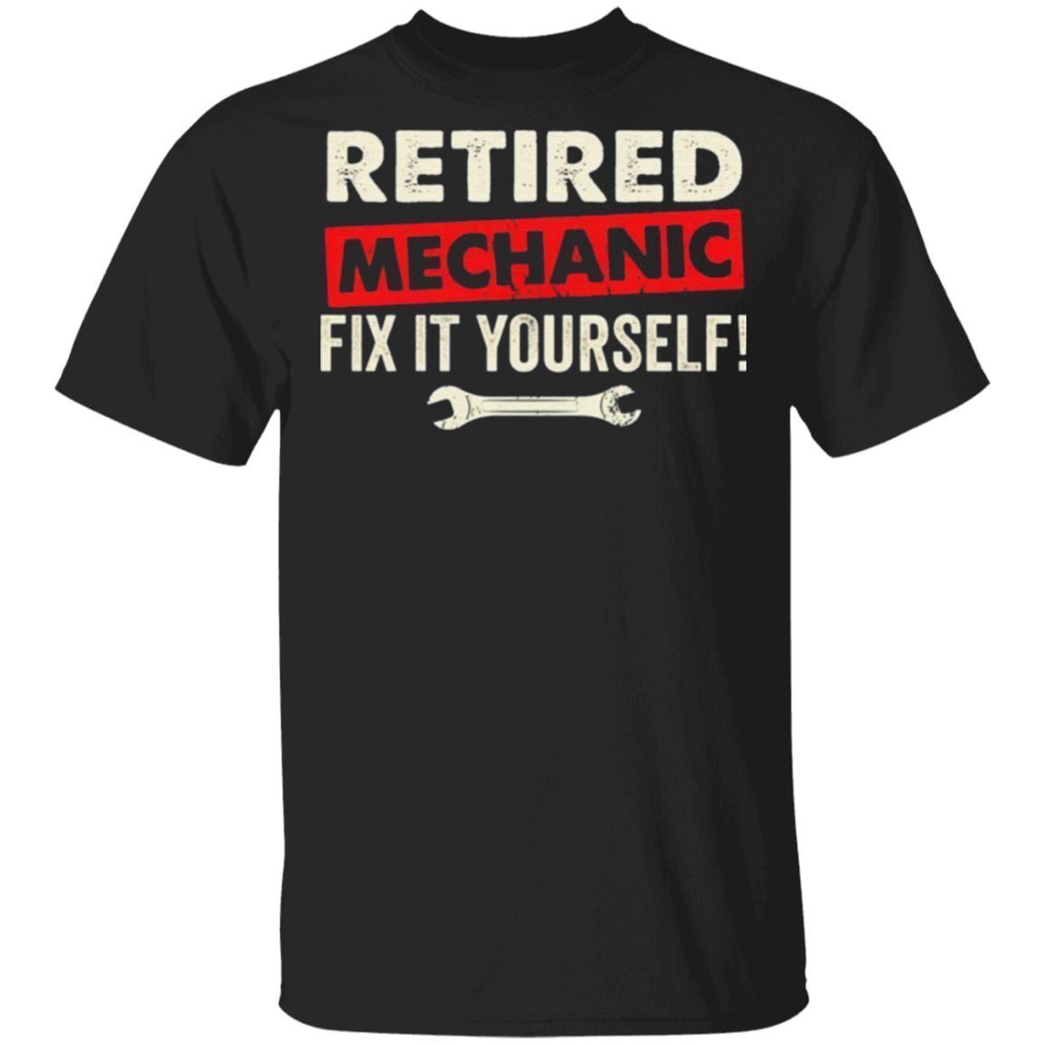 Retired Mechanic Fix It Yourself T Shirt