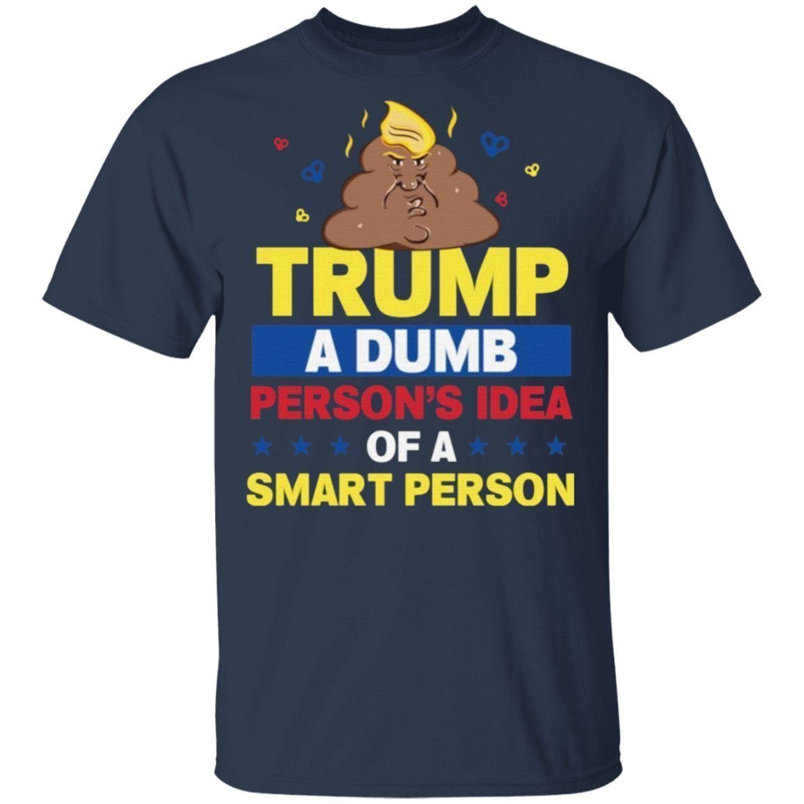 Anti Trump a Dump’s Person Idea of a Smart Person Dump Trump 2021 T-Shirt