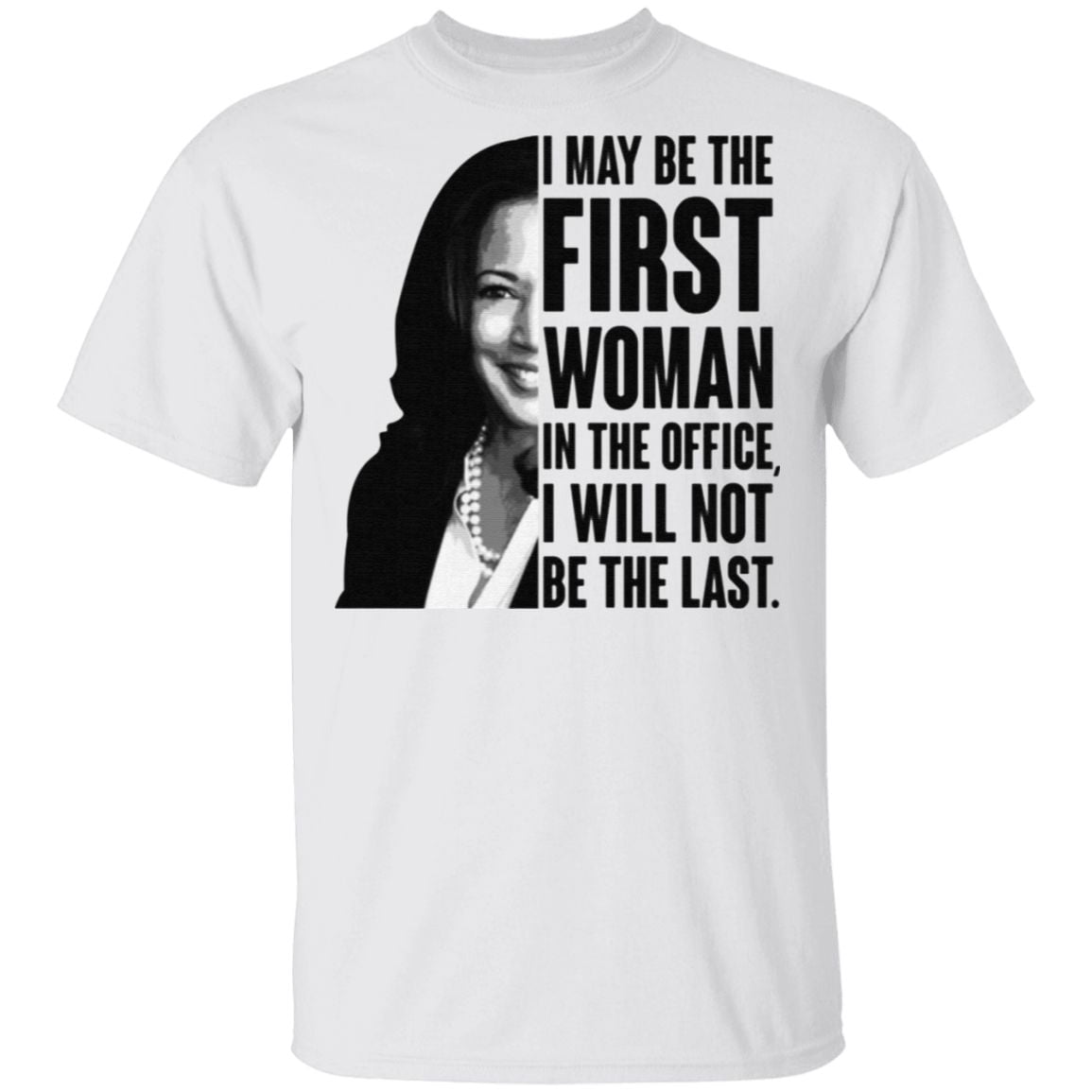 Kamala Harris I May Be The First Woman I The Office I Will Not Be The Last Madam Vice President T-shirt