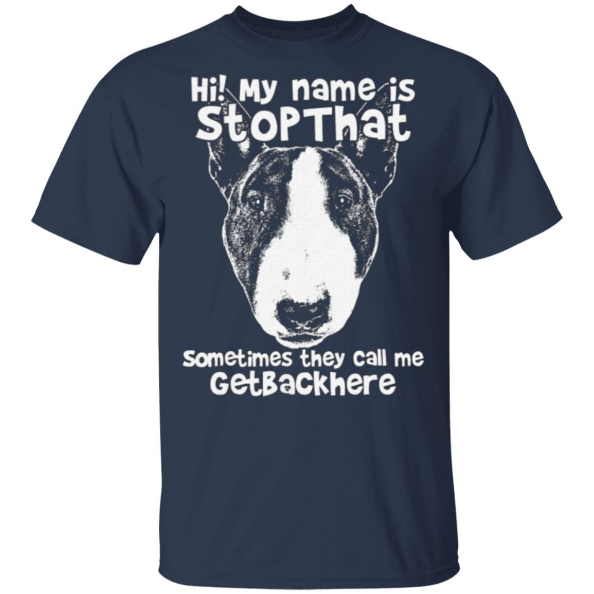 Hi my name is stop that sometimes they call me get back here t shirt