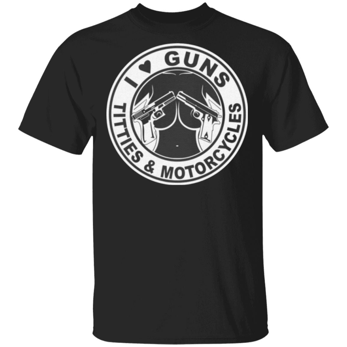 I Love Guns Titties & Motorcycles T-Shirt