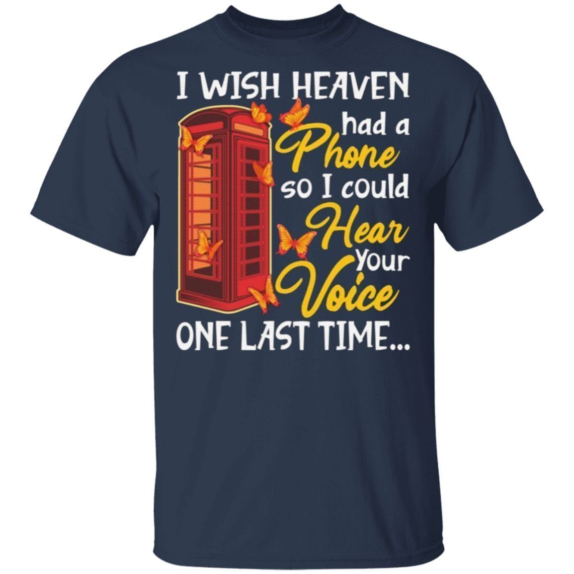 I Wish Heaven Had A Phone So I Could Hear Your Voice One Last Time T Shirt