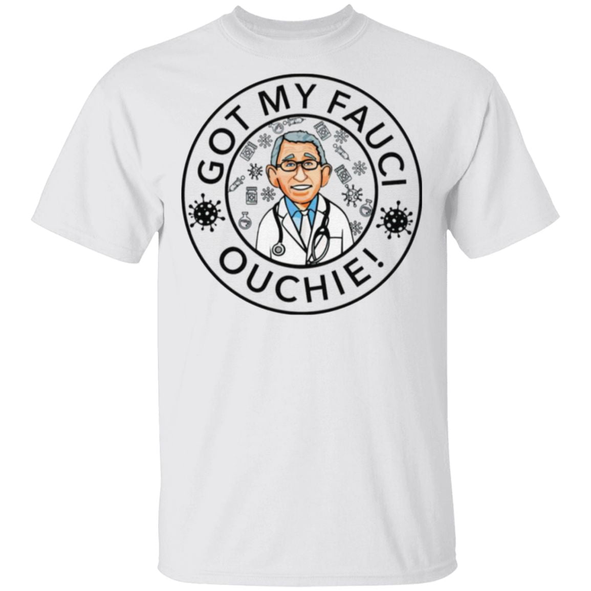 Got My Fauci Ouchie T Shirt