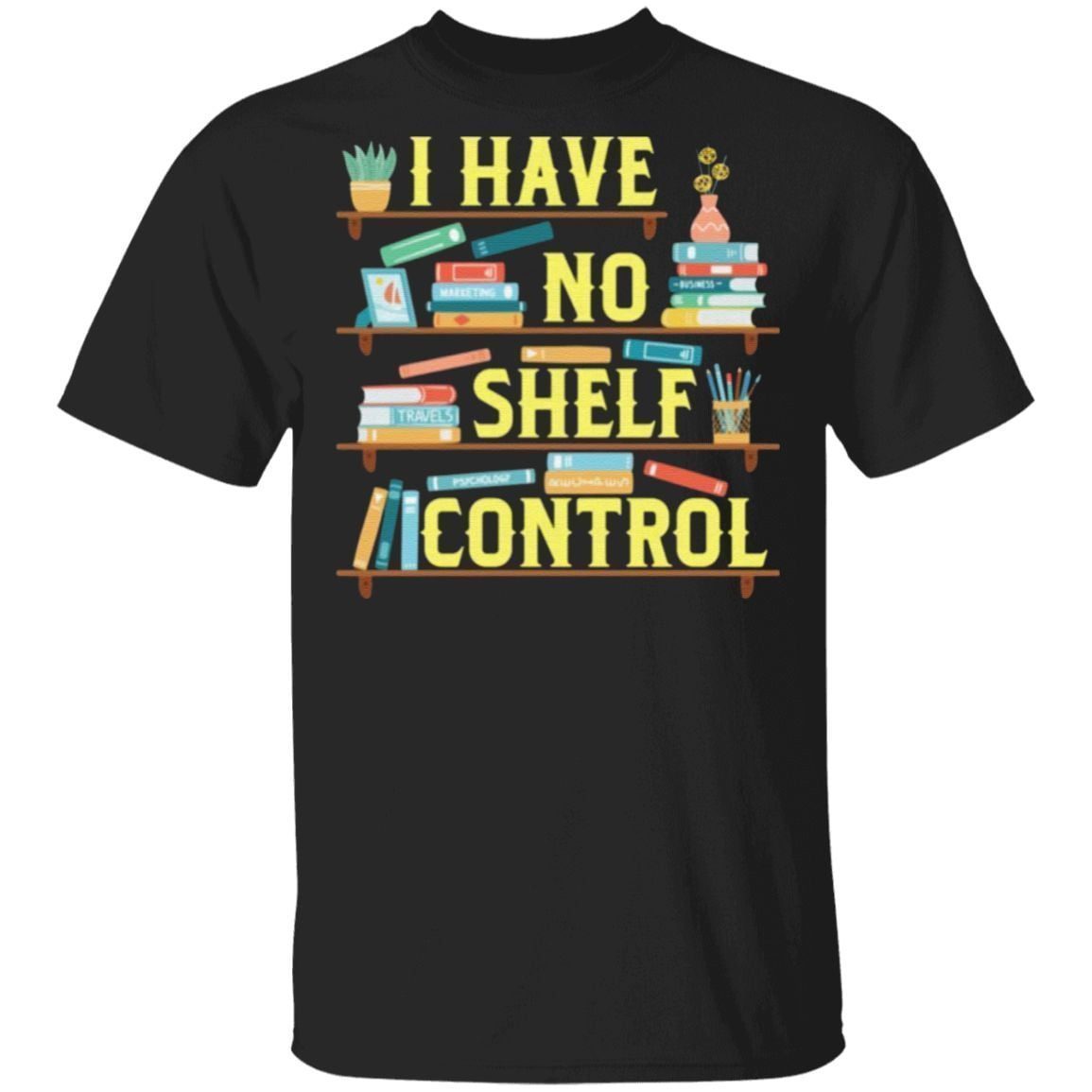 I Have No Shelf Control Bookshelf T Shirt