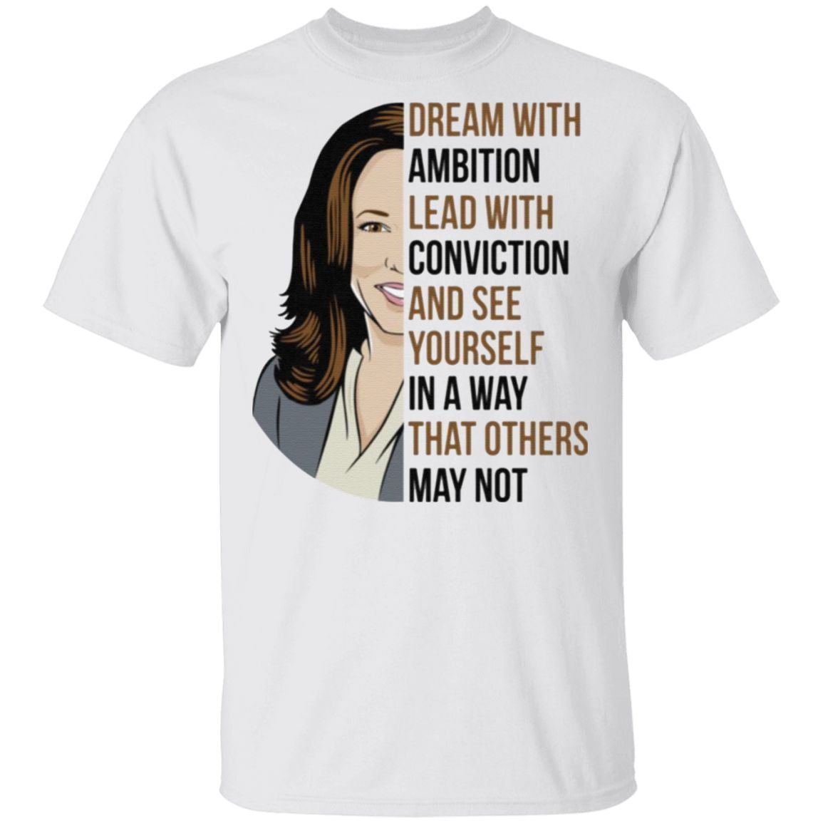 Dream With Ambition Lead With Conviction And See Yourself In A Way That Others May Not Kamala Harris T-Shirt