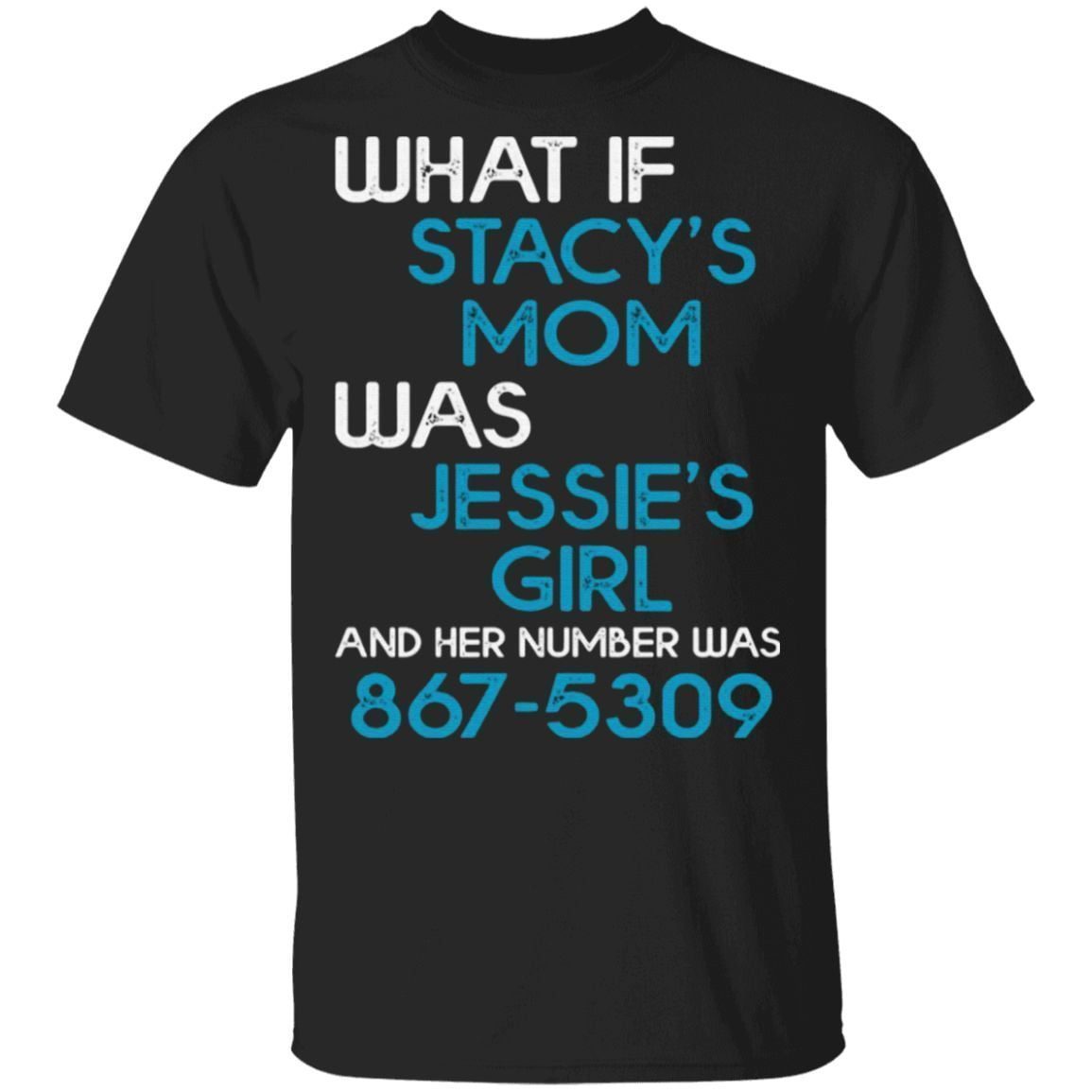 What If Stacy’s Mom Was Jessie’s Girl And Her Number Was 8675309 T Shirt
