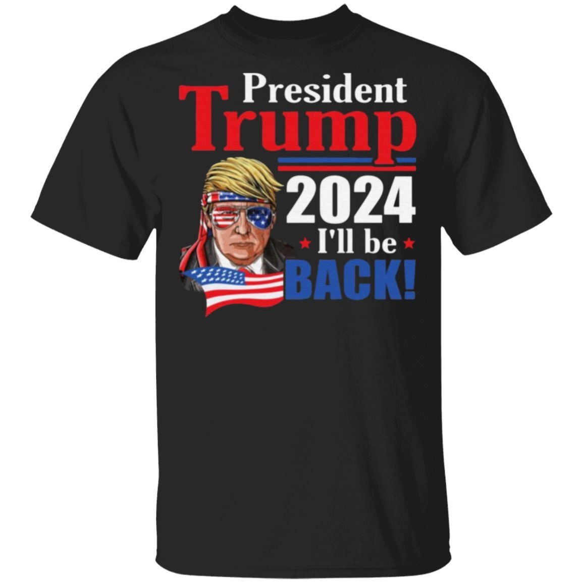 President Trump 2024 I’ll Be Back T Shirt